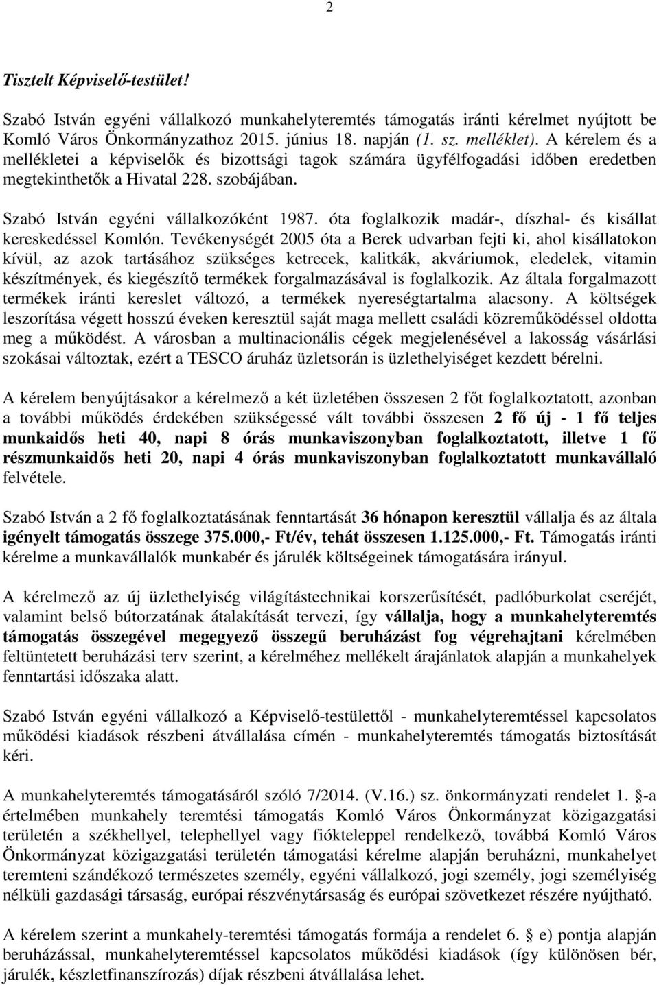 óta foglalkozik madár-, díszhal- és kisállat kereskedéssel Komlón.