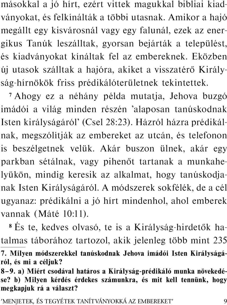 Ekozben uj utasok sz alltak a haj ora, akiket a visszat er okir alys ag-h ırn ok ok friss pr edik al oter uletnek tekintettek.