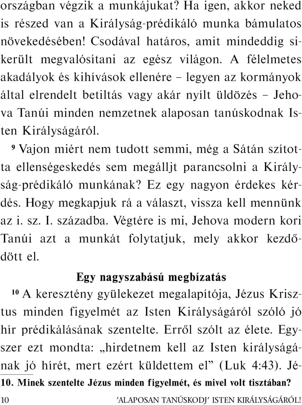 A f elelmetes akad alyok es kih ıv asok ellen ere legyen az korm anyok altal elrendelt betilt as vagy ak ar ny ılt uld oz es Jehova Tan ui minden nemzetnek alaposan tan uskodnak Isten Kir alys ag ar