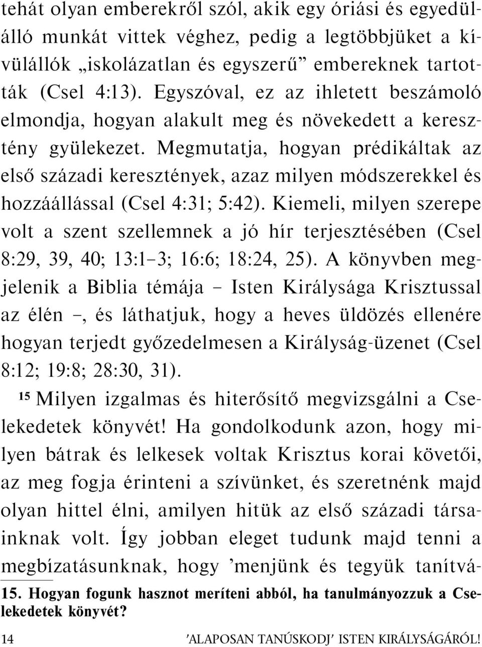 Megmutatja, hogyan pr edik altak az els osz azadi kereszt enyek, azaz milyen m odszerekkel es hozz a all assal (Csel 4:31; 5:42).