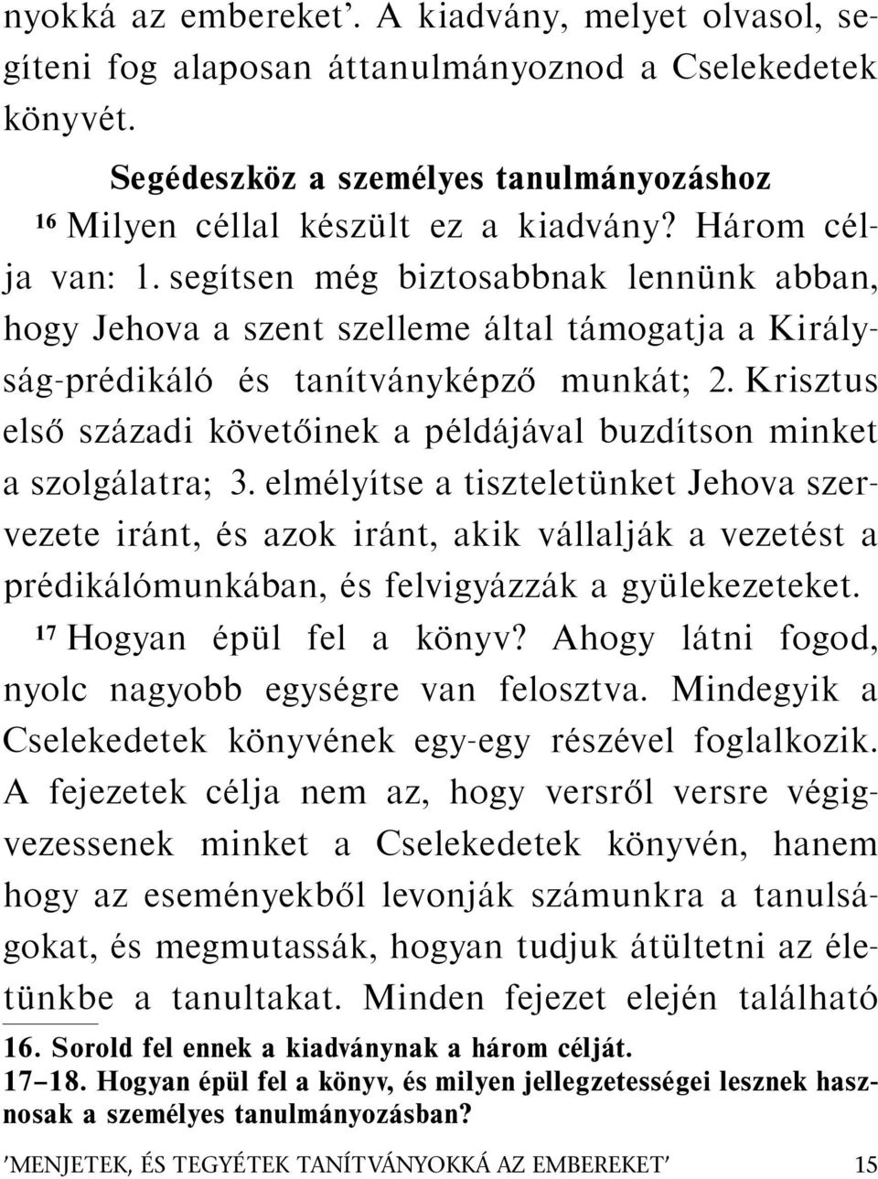 seg ıtsen m eg biztosabbnak lenn unk abban, hogy Jehova a szent szelleme altal t amogatja a Kir alys ag-pr edik al o es tan ıtv anyk epz o munk at; 2.