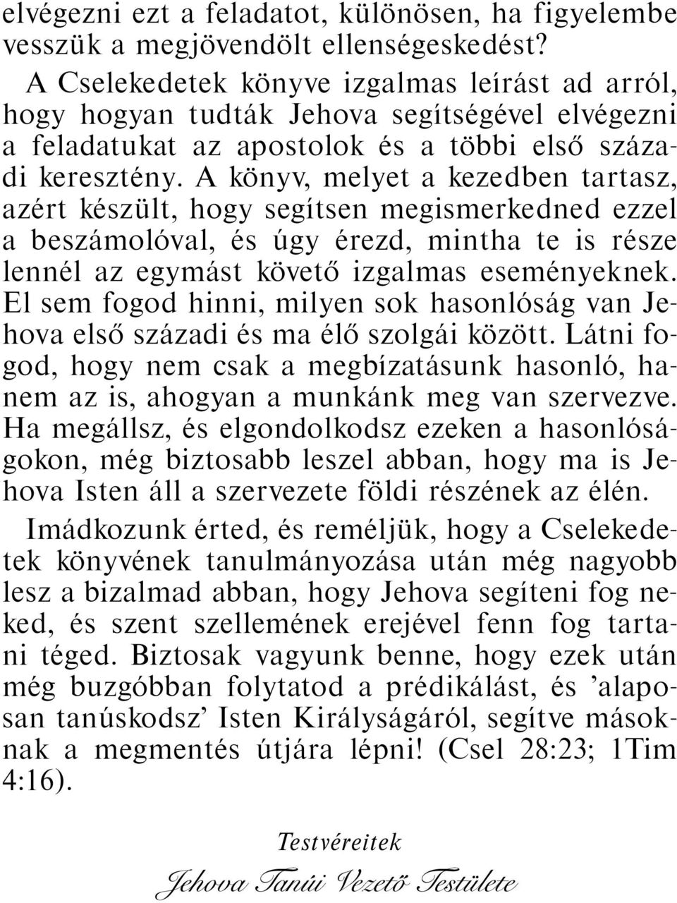 A konyv, melyet a kezedben tartasz, az ert k esz ult, hogy seg ıtsen megismerkedned ezzel a besz amol oval, es ugy erezd, mintha te is r esze lenn el az egym ast kovet o izgalmas esem enyeknek.