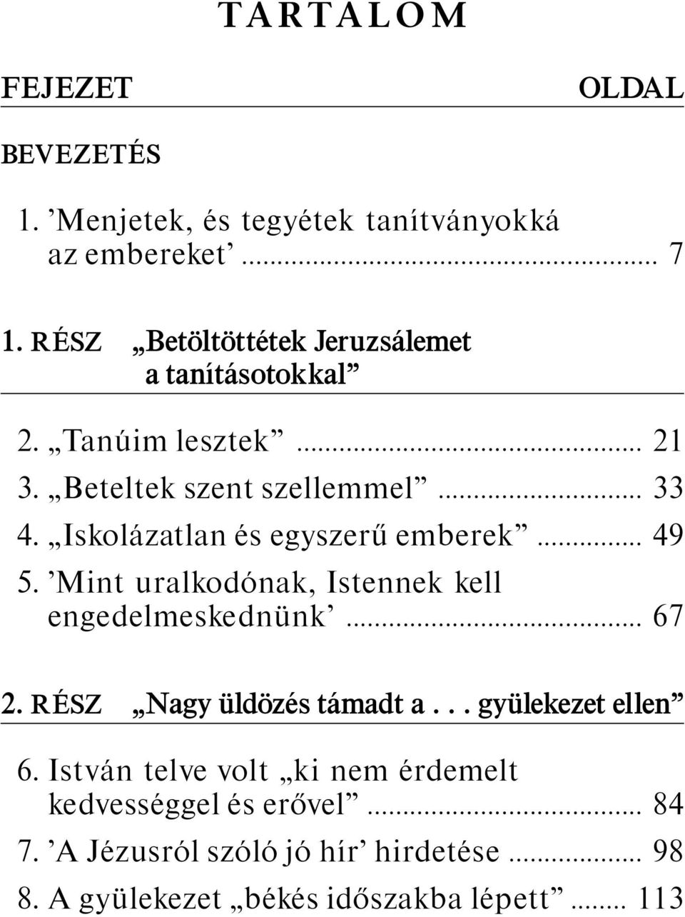 Iskol azatlan es egyszeru emberek 49 5. Mint uralkod onak, Istennek kell engedelmeskednunk 67 2.