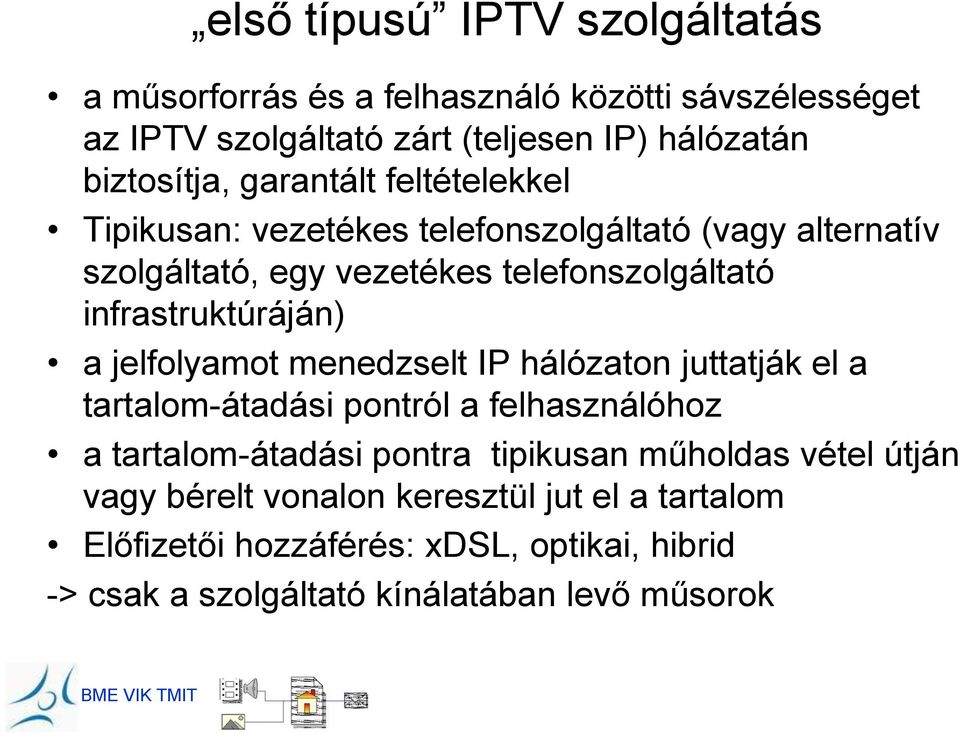 a jelfolyamot menedzselt IP hálózaton juttatják el a tartalom-átadási pontról a felhasználóhoz a tartalom-átadási pontra tipikusan műholdas vétel