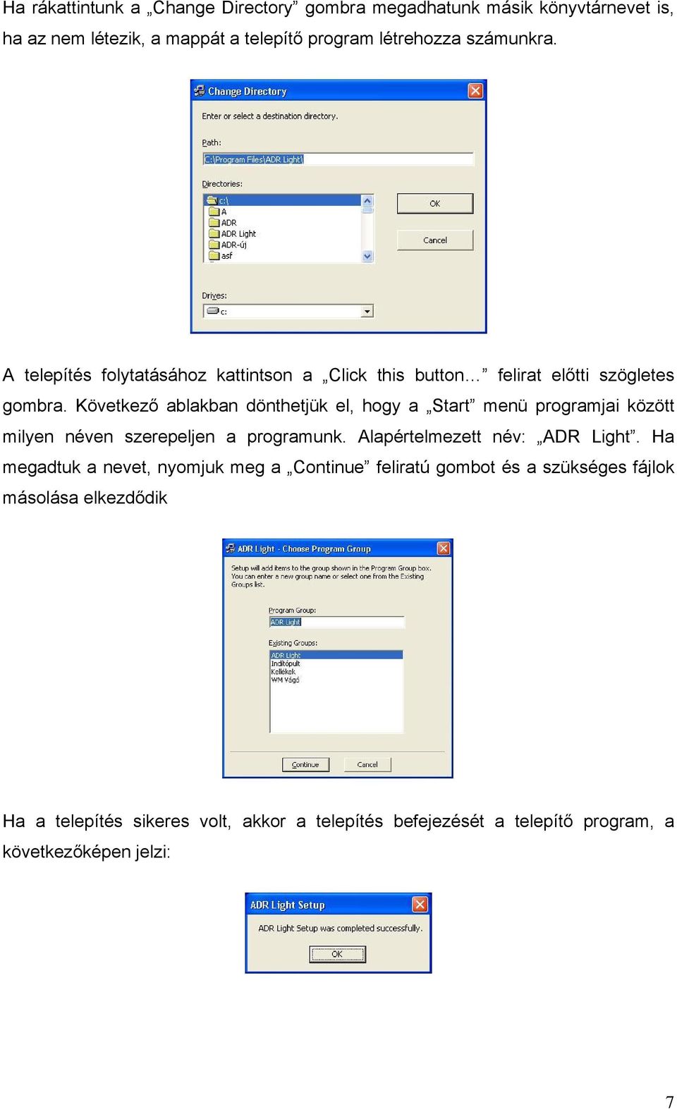 Következő ablakban dönthetjük el, hogy a Start menü programjai között milyen néven szerepeljen a programunk. Alapértelmezett név: ADR Light.