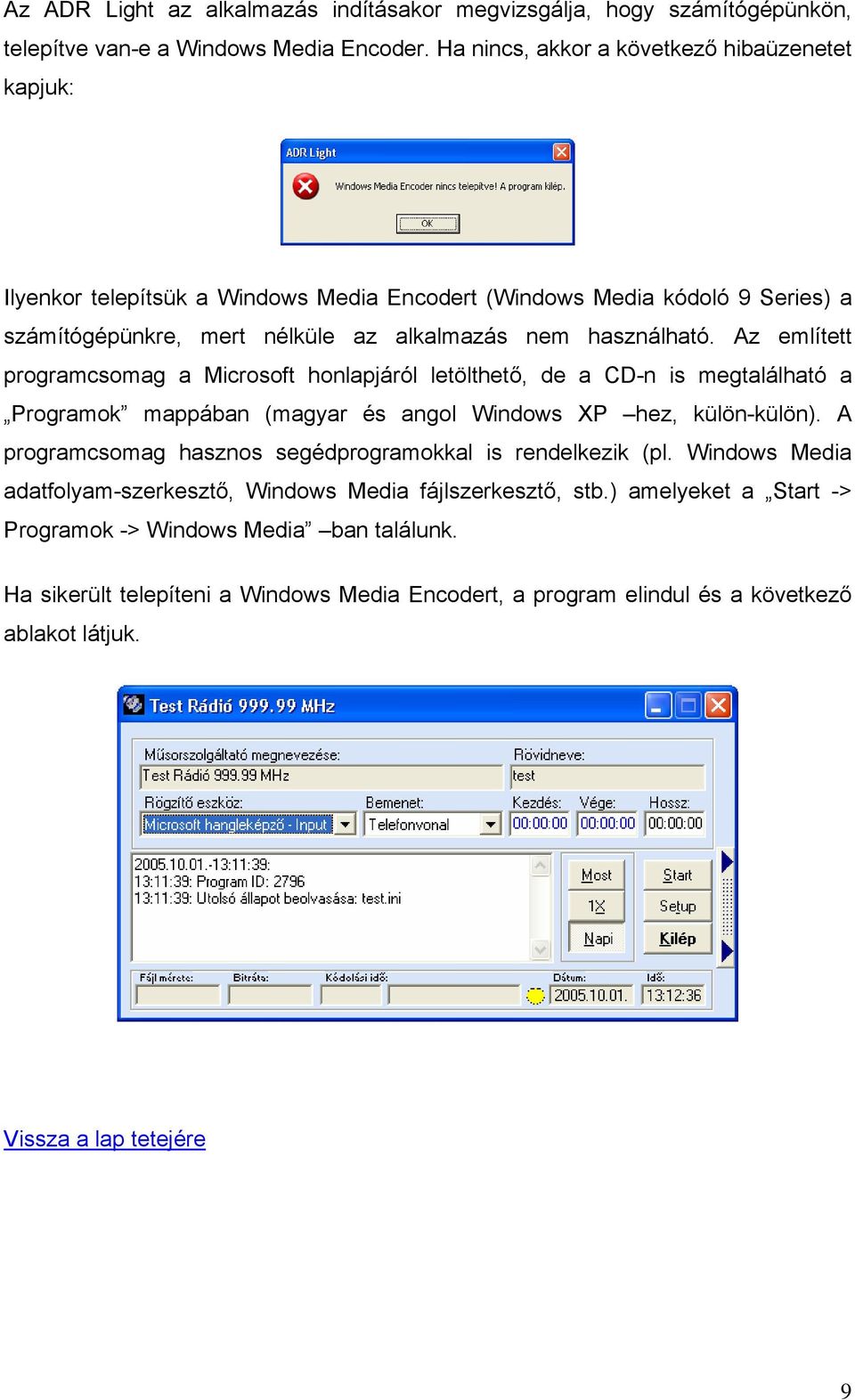 Az említett programcsomag a Microsoft honlapjáról letölthető, de a CD-n is megtalálható a Programok mappában (magyar és angol Windows XP hez, külön-külön).