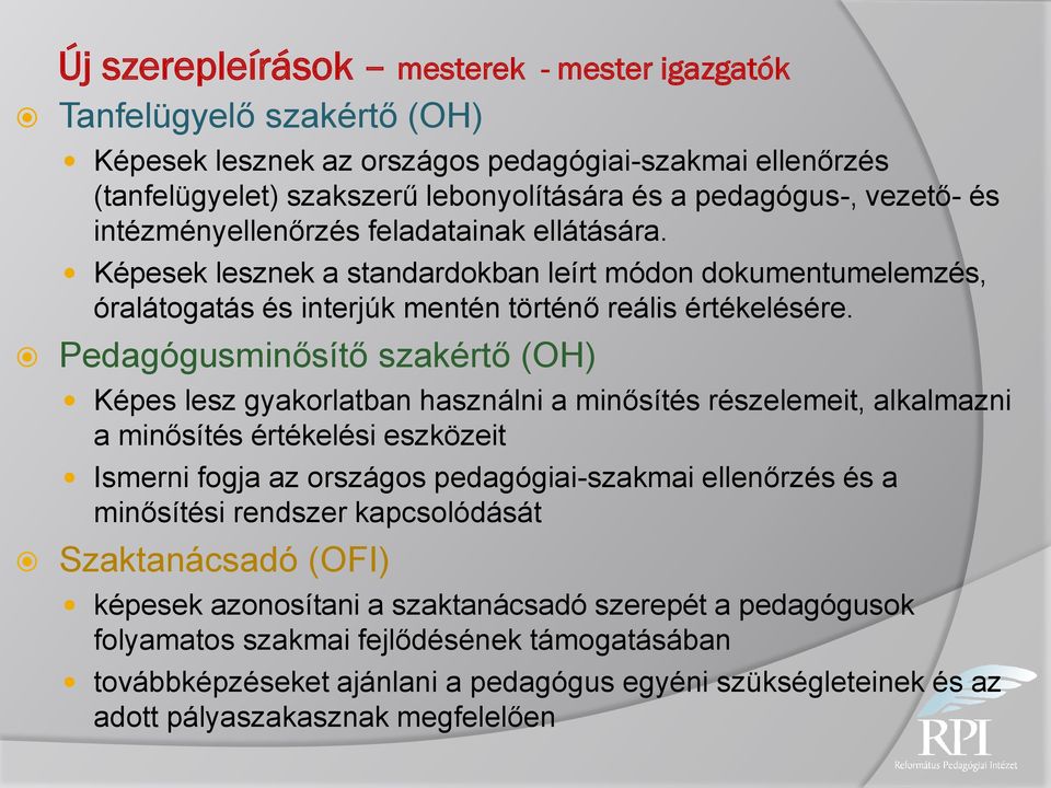 Pedagógusminősítő szakértő (OH) Képes lesz gyakorlatban használni a minősítés részelemeit, alkalmazni a minősítés értékelési eszközeit Ismerni fogja az országos pedagógiai-szakmai ellenőrzés és a