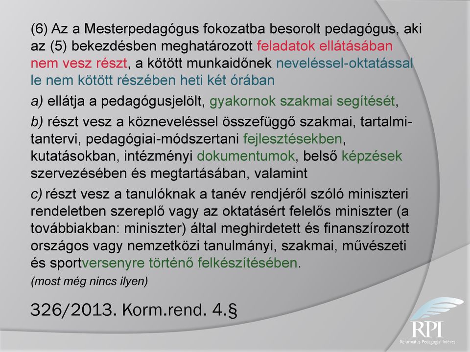 intézményi dokumentumok, belső képzések szervezésében és megtartásában, valamint c) részt vesz a tanulóknak a tanév rendjéről szóló miniszteri rendeletben szereplő vagy az oktatásért felelős