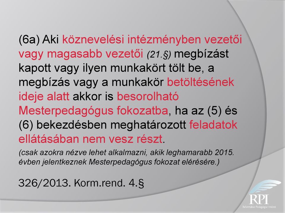 besorolható Mesterpedagógus fokozatba, ha az (5) és (6) bekezdésben meghatározott feladatok ellátásában nem