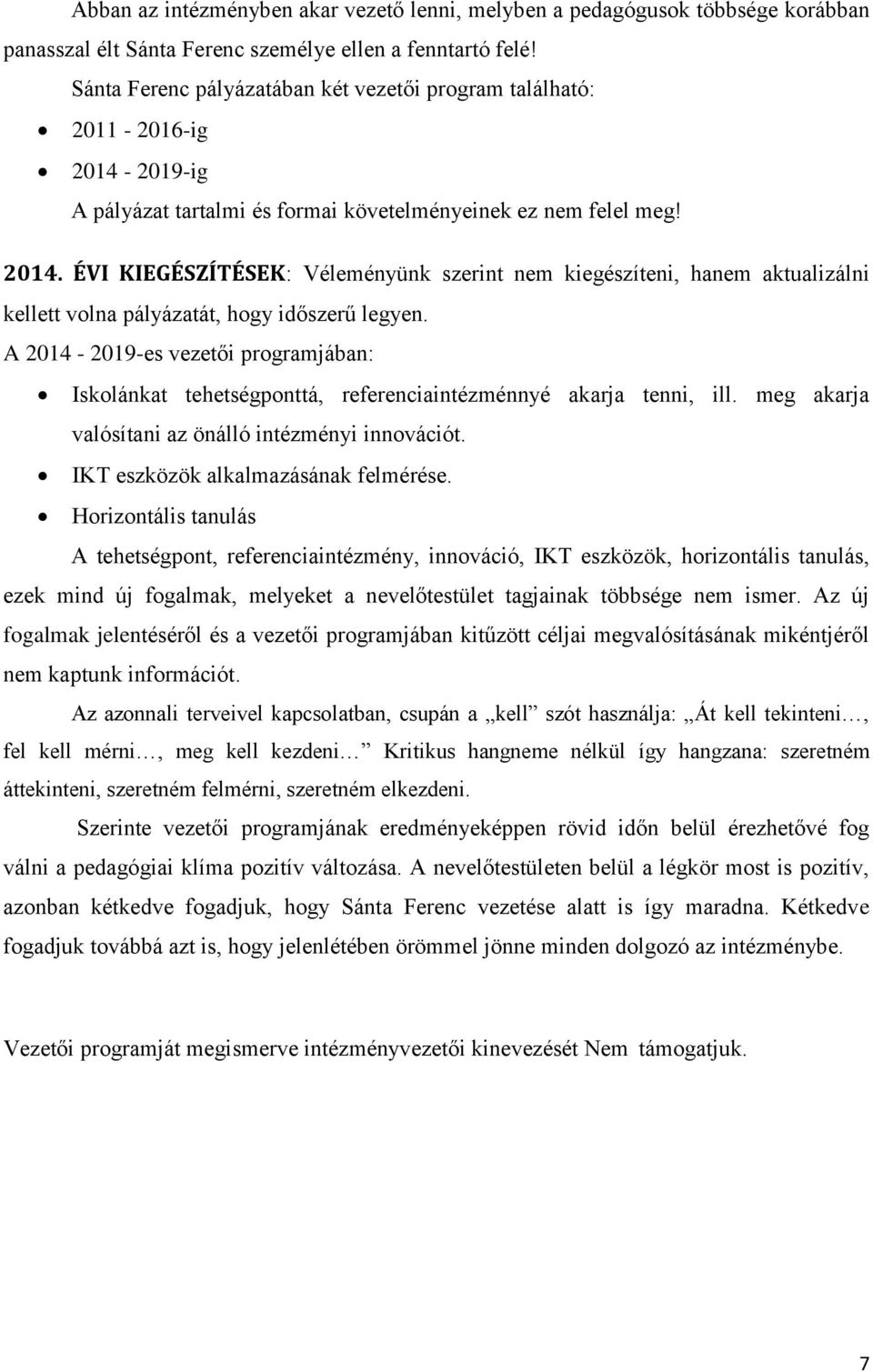 A 2014-2019-es vezetői programjában: Iskolánkat tehetségponttá, referenciaintézménnyé akarja tenni, ill. meg akarja valósítani az önálló intézményi innovációt. IKT eszközök alkalmazásának felmérése.