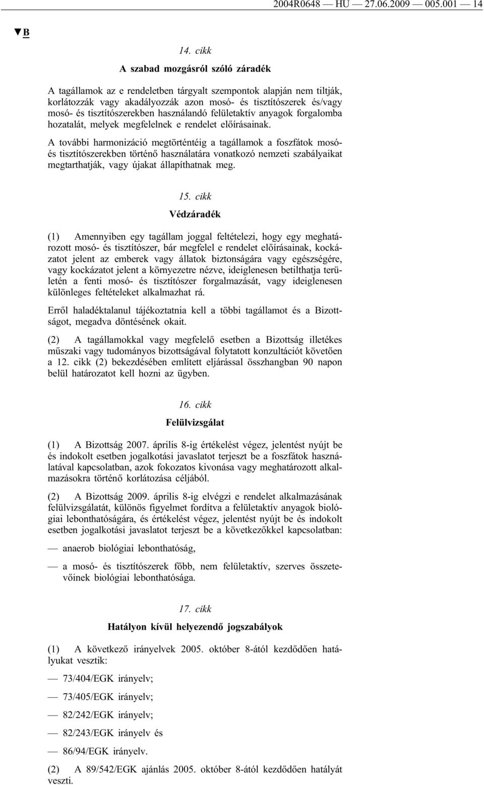 tisztítószerekben használandó felületaktív anyagok forgalomba hozatalát, melyek megfelelnek e rendelet előírásainak.