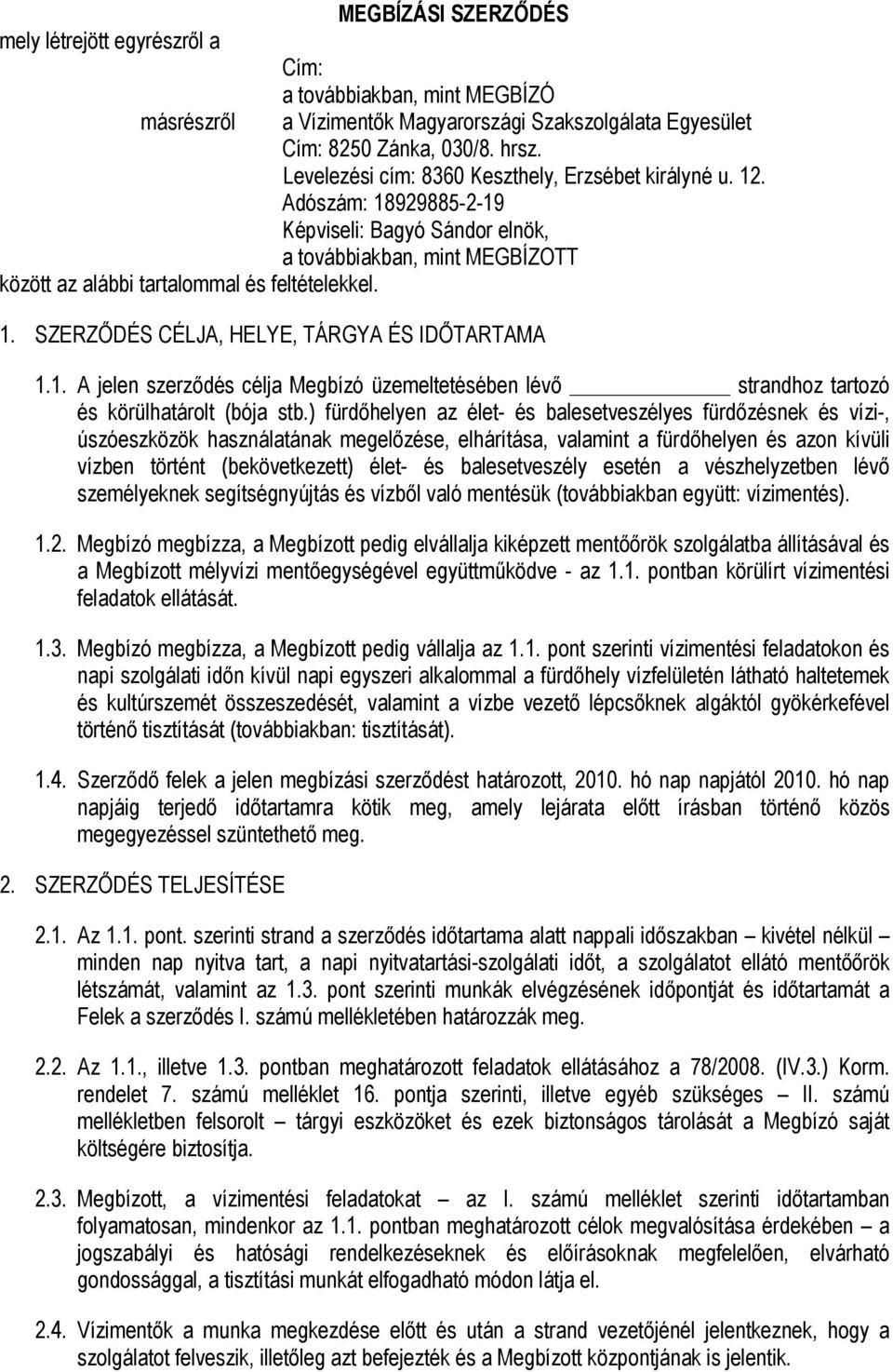 1. A jelen szerződés célja Megbízó üzemeltetésében lévő strandhoz tartozó és körülhatárolt (bója stb.