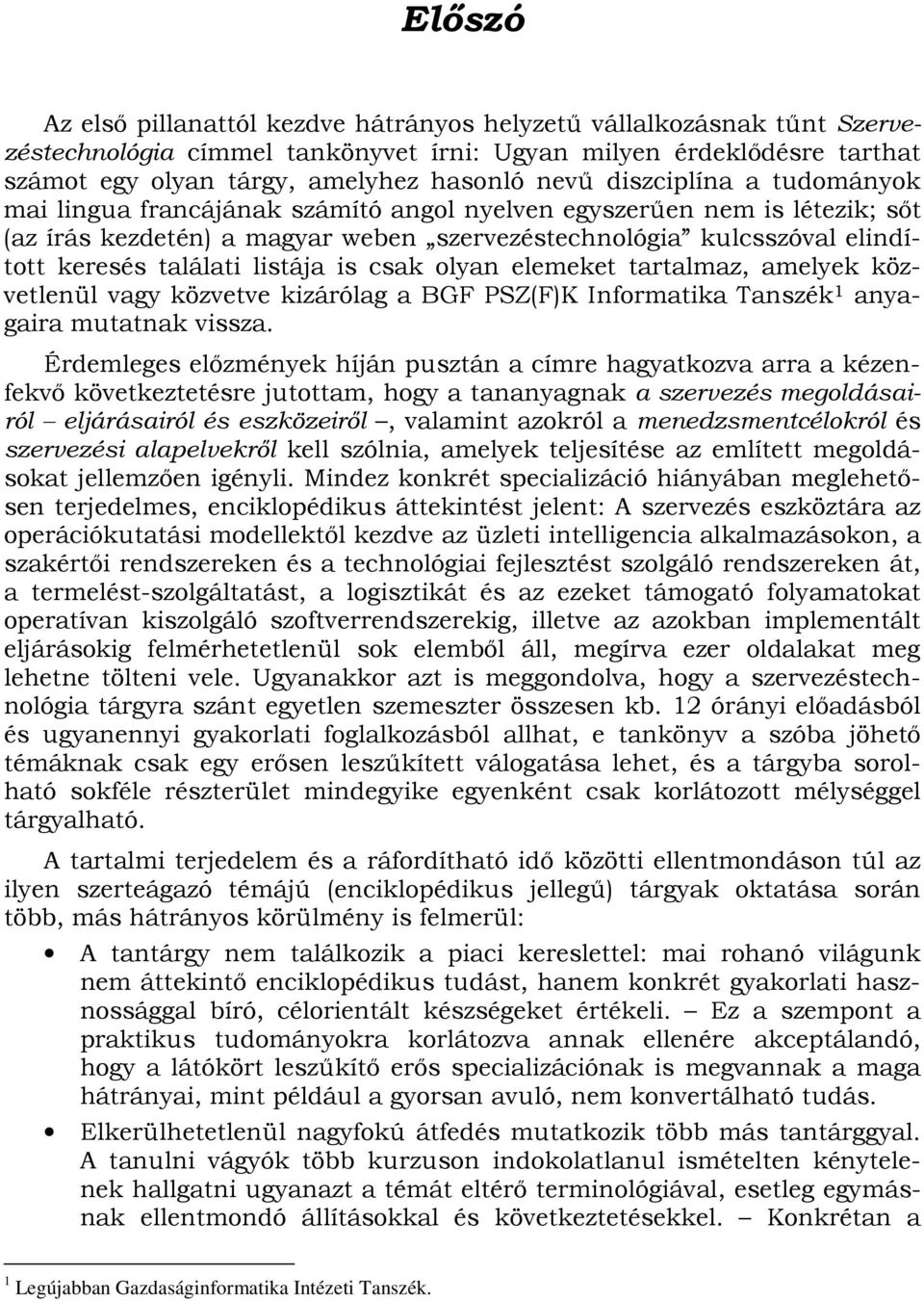 listája is csak olyan elemeket tartalmaz, amelyek közvetlenül vagy közvetve kizárólag a BGF PSZ(F)K Informatika Tanszék 1 anyagaira mutatnak vissza.