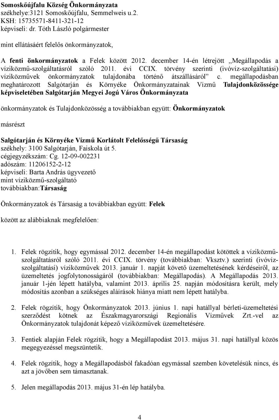 törvény szerinti (ivóvíz-szolgáltatási) víziközművek önkormányzatok tulajdonába történő átszállásáról c.