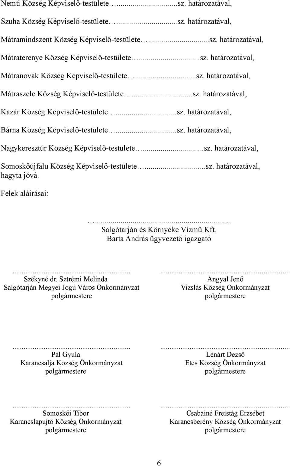 ..sz. határozatával, Nagykeresztúr Község Képviselő-testülete...sz. határozatával, Somoskőújfalu Község Képviselő-testülete...sz. határozatával, hagyta jóvá. Felek aláírásai:.