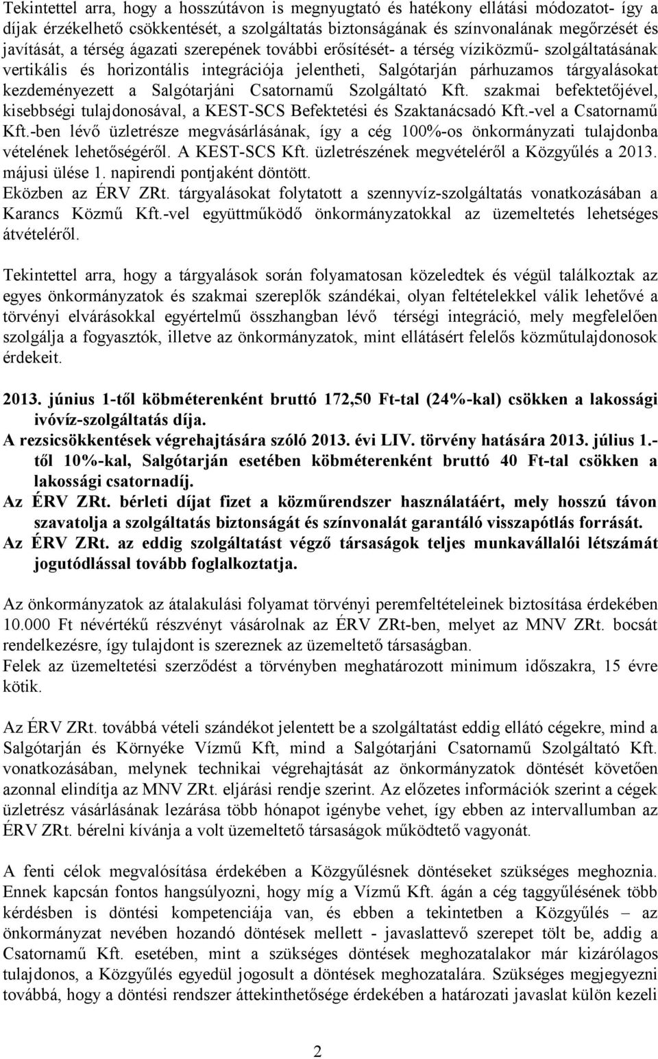 Salgótarjáni Csatornamű Szolgáltató Kft. szakmai befektetőjével, kisebbségi tulajdonosával, a KEST-SCS Befektetési és Szaktanácsadó Kft.-vel a Csatornamű Kft.