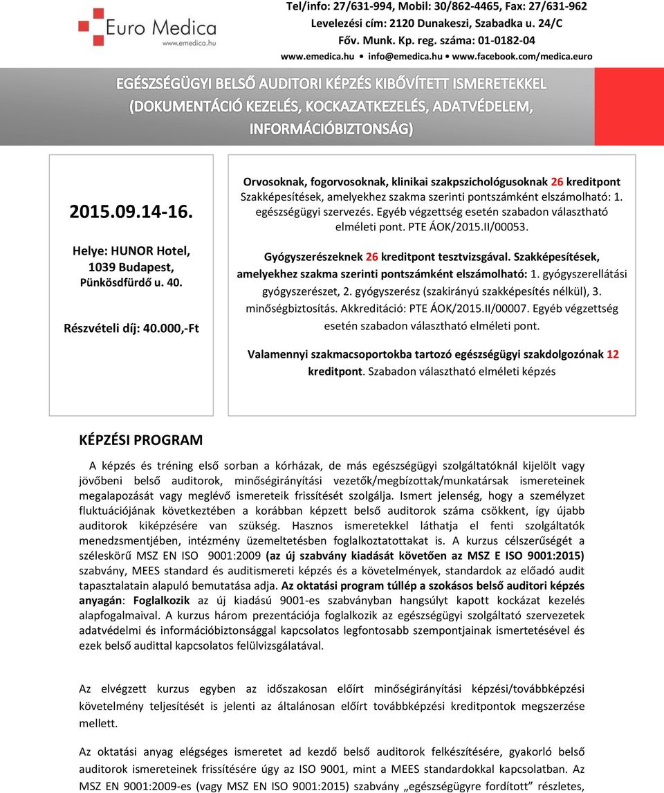 000,-Ft Orvosoknak, fogorvosoknak, klinikai szakpszichológusoknak 26 kreditpont Szakképesítések, amelyekhez szakma szerinti pontszámként elszámolható: 1. egészségügyi szervezés.