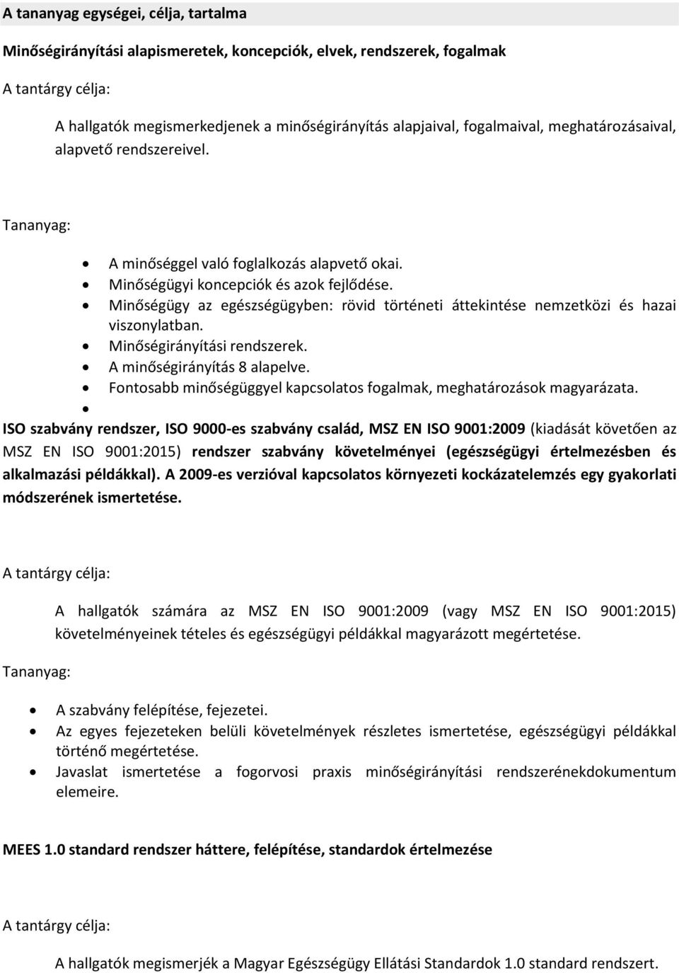 Minőségügy az egészségügyben: rövid történeti áttekintése nemzetközi és hazai viszonylatban. Minőségirányítási rendszerek. A minőségirányítás 8 alapelve.