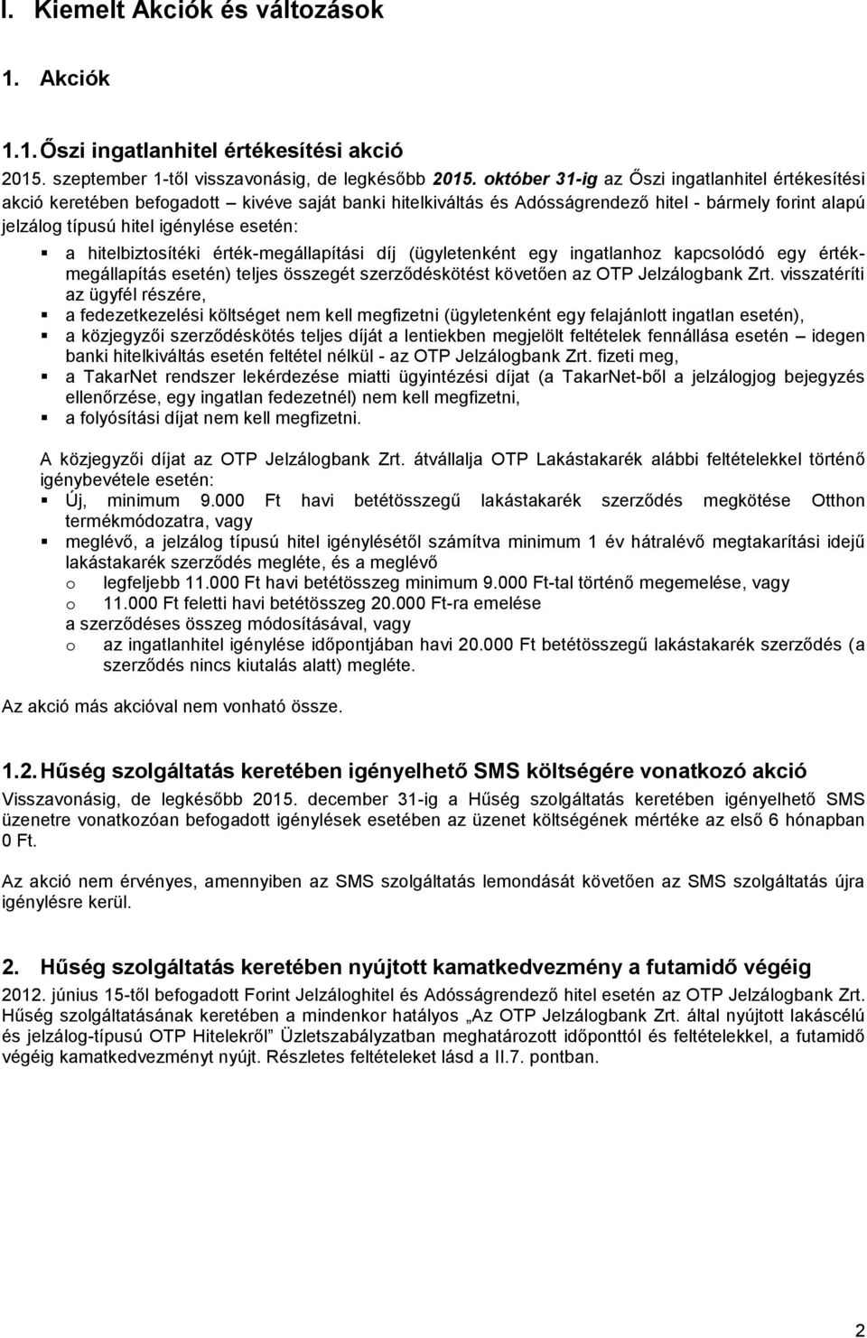 hitelbiztosítéki érték-megállapítási díj (ügyletenként egy ingatlanhoz kapcsolódó egy értékmegállapítás esetén) teljes összegét szerződéskötést követően az OTP Jelzálogbank Zrt.