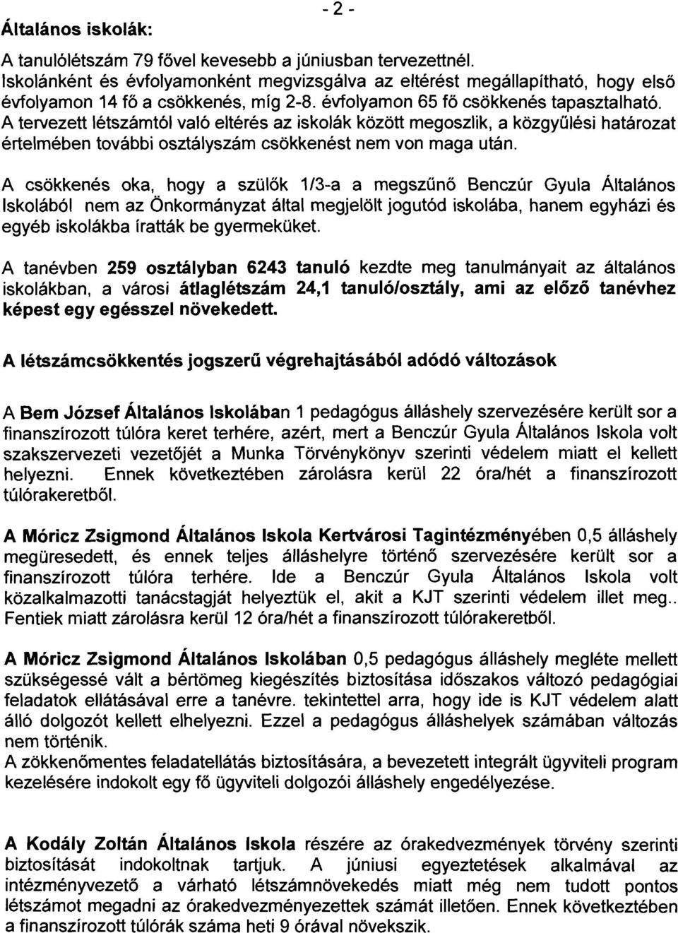 A csökkenés oka, hogya szülők /3-a a megszünő Benczúr Gyula Általános skolából nem az Önkormányzat által megjelölt jogutód iskolába, hanem egyházi és egyéb iskolákba íratták be gyermeküket.