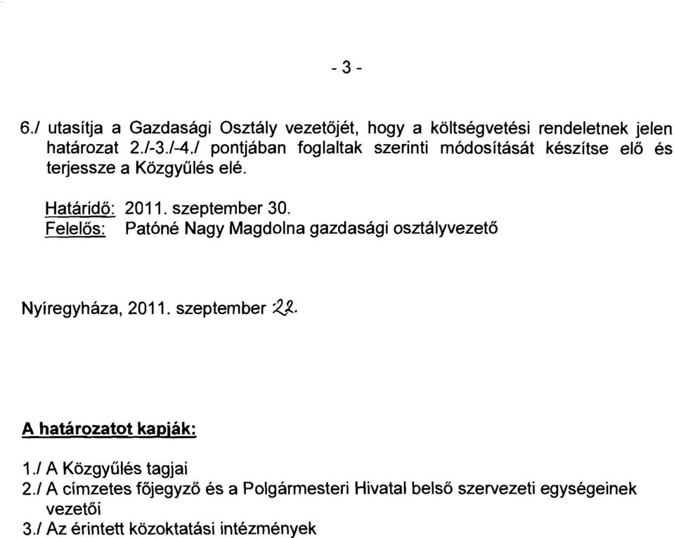 szeptember 30. Patóné Nagy Magdolna gazdasági osztályvezető Nyíregyháza, 20. szeptember '2.J. A határozatot kapják:.