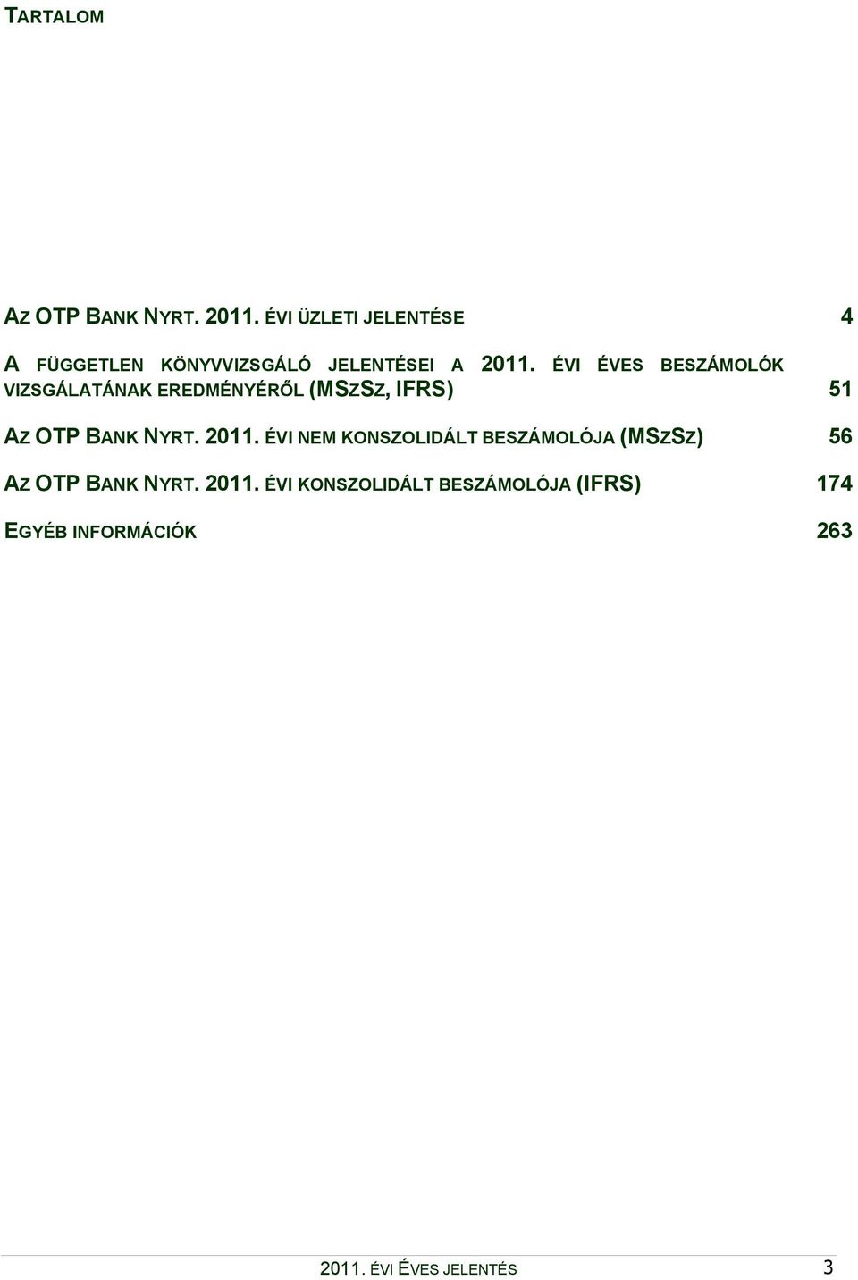 ÉVI ÉVES BESZÁMOLÓK VIZSGÁLATÁNAK EREDMÉNYÉRŐL (MSZSZ, IFRS) 51 AZ OTP BANK NYRT.