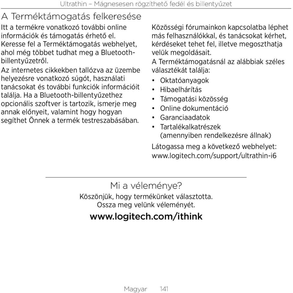 Az internetes cikkekben tallózva az üzembe helyezésre vonatkozó súgót, használati tanácsokat és további funkciók információit találja.