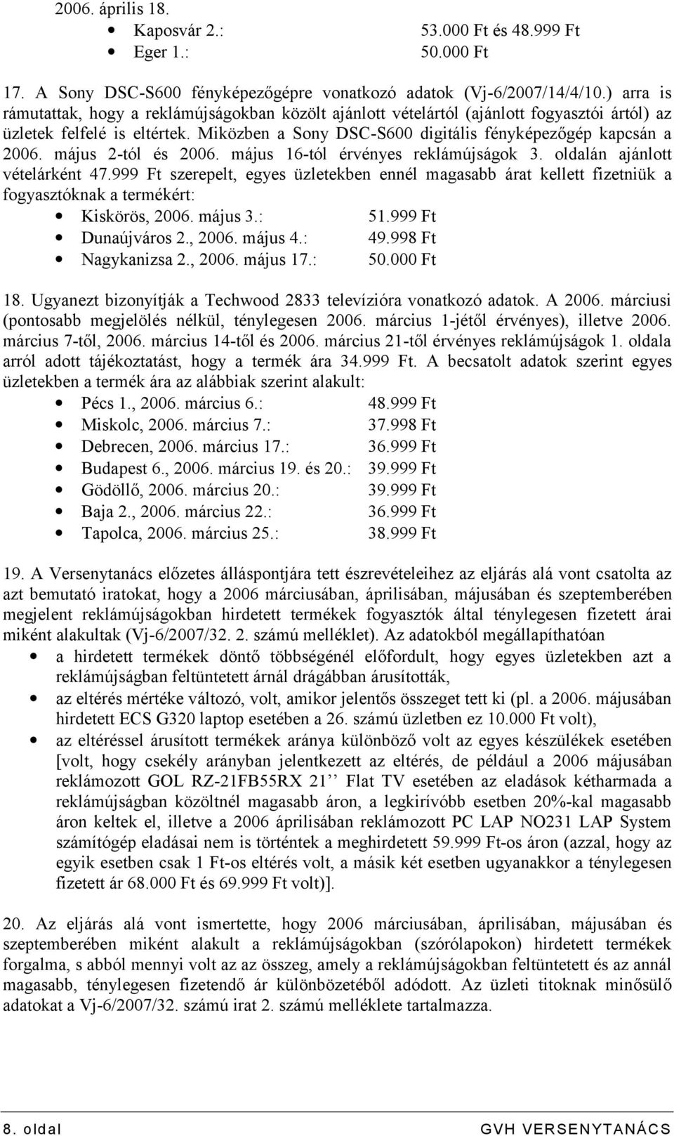 május 2-tól és 2006. május 16-tól érvényes reklámújságok 3. oldalán ajánlott vételárként 47.