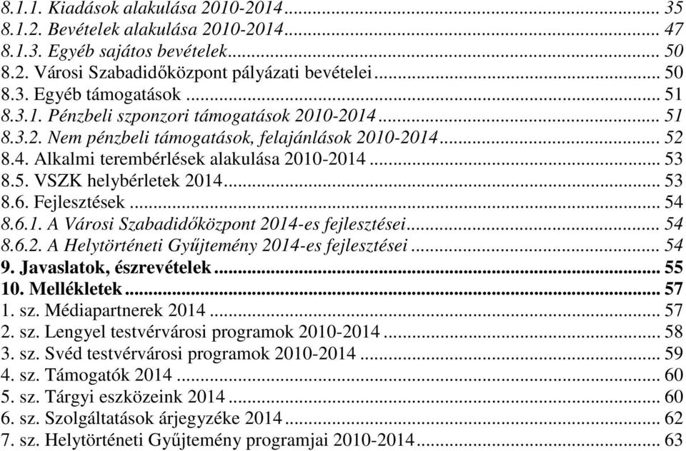 .. 53 8.6. Fejlesztések... 54 8.6.1. A Városi Szabadidőközpont 2014-es fejlesztései... 54 8.6.2. A Helytörténeti Gyűjtemény 2014-es fejlesztései... 54 9. Javaslatok, észrevételek... 55 10.