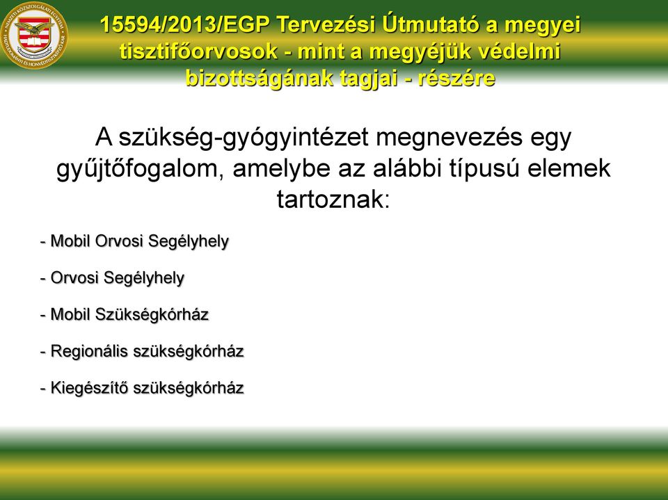 gyűjtőfogalom, amelybe az alábbi típusú elemek tartoznak: - Mobil Orvosi Segélyhely