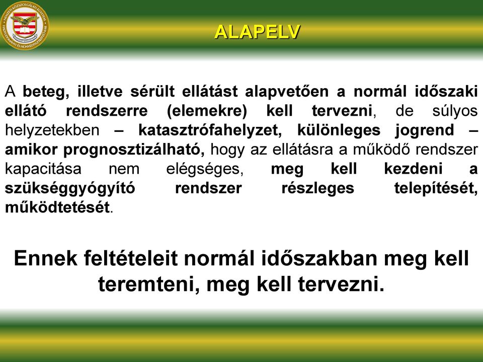 az ellátásra a működő rendszer kapacitása nem elégséges, meg kell kezdeni a szükséggyógyító rendszer