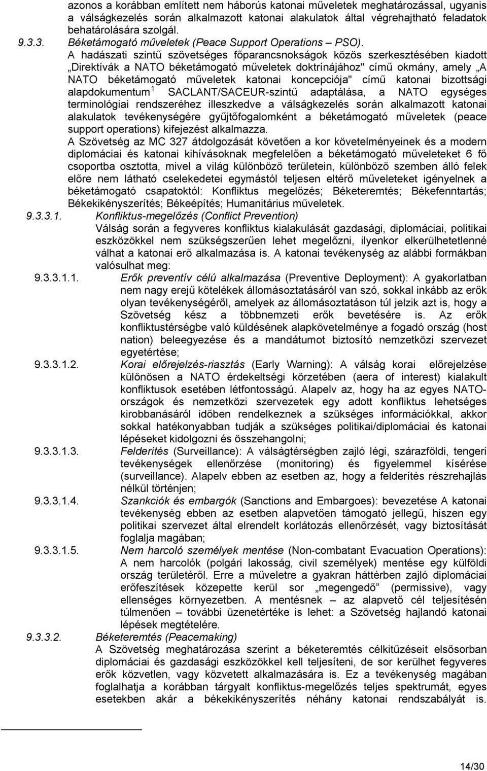 A hadászati szintű szövetséges főparancsnokságok közös szerkesztésében kiadott Direktívák a NATO béketámogató műveletek doktrínájához" című okmány, amely A NATO béketámogató műveletek katonai