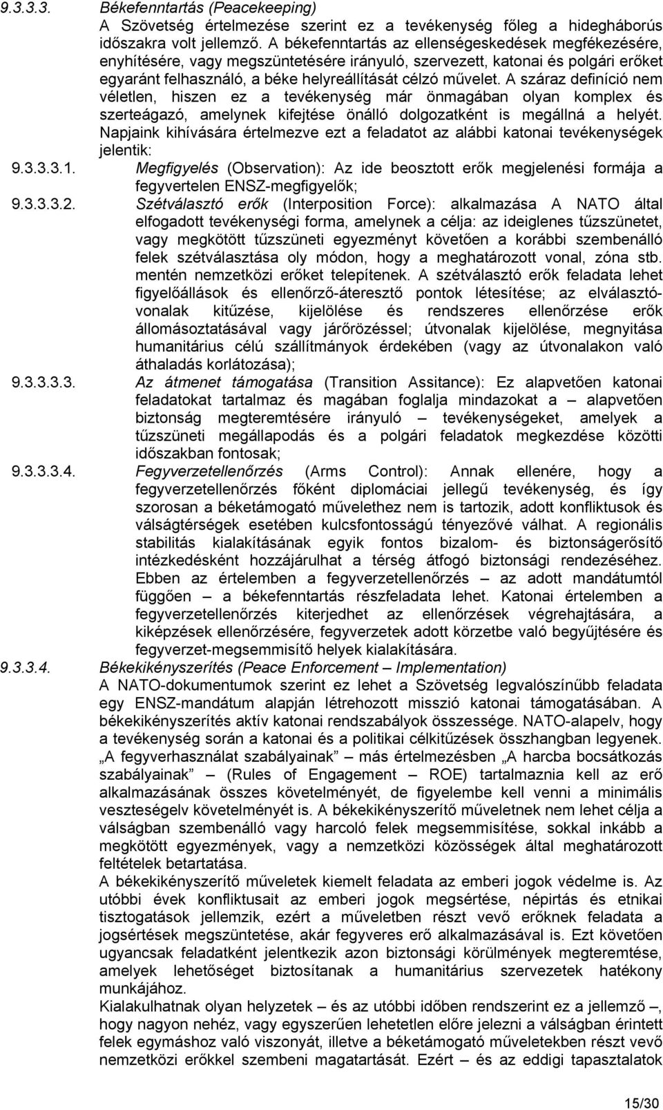 A száraz definíció nem véletlen, hiszen ez a tevékenység már önmagában olyan komplex és szerteágazó, amelynek kifejtése önálló dolgozatként is megállná a helyét.