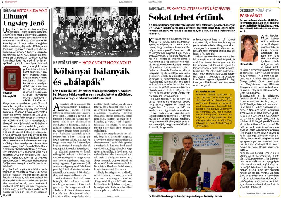 2001-ben az önkormányzat támogatásával megjelentette a mai napig legszebb, Kőbánya históriájával foglalkozó művet, az Üdvözlet Kőbányáról! címűt.