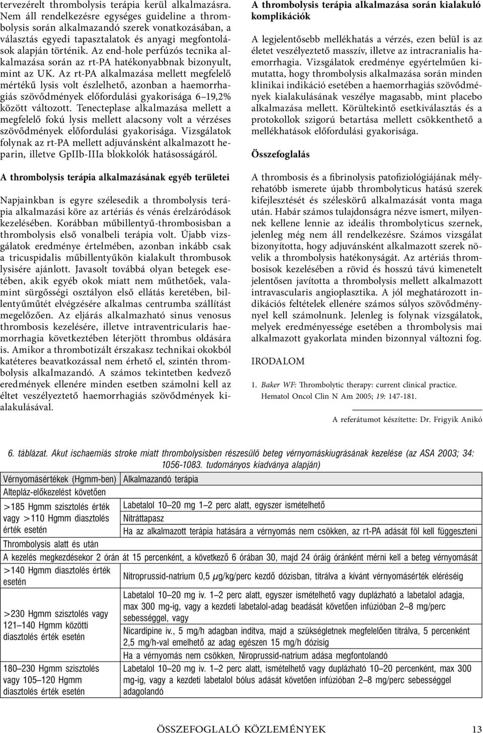 Az end-hole perfúzós tecnika alkalmazása során az rt-pa hatékonyabbnak bizonyult, mint az UK.