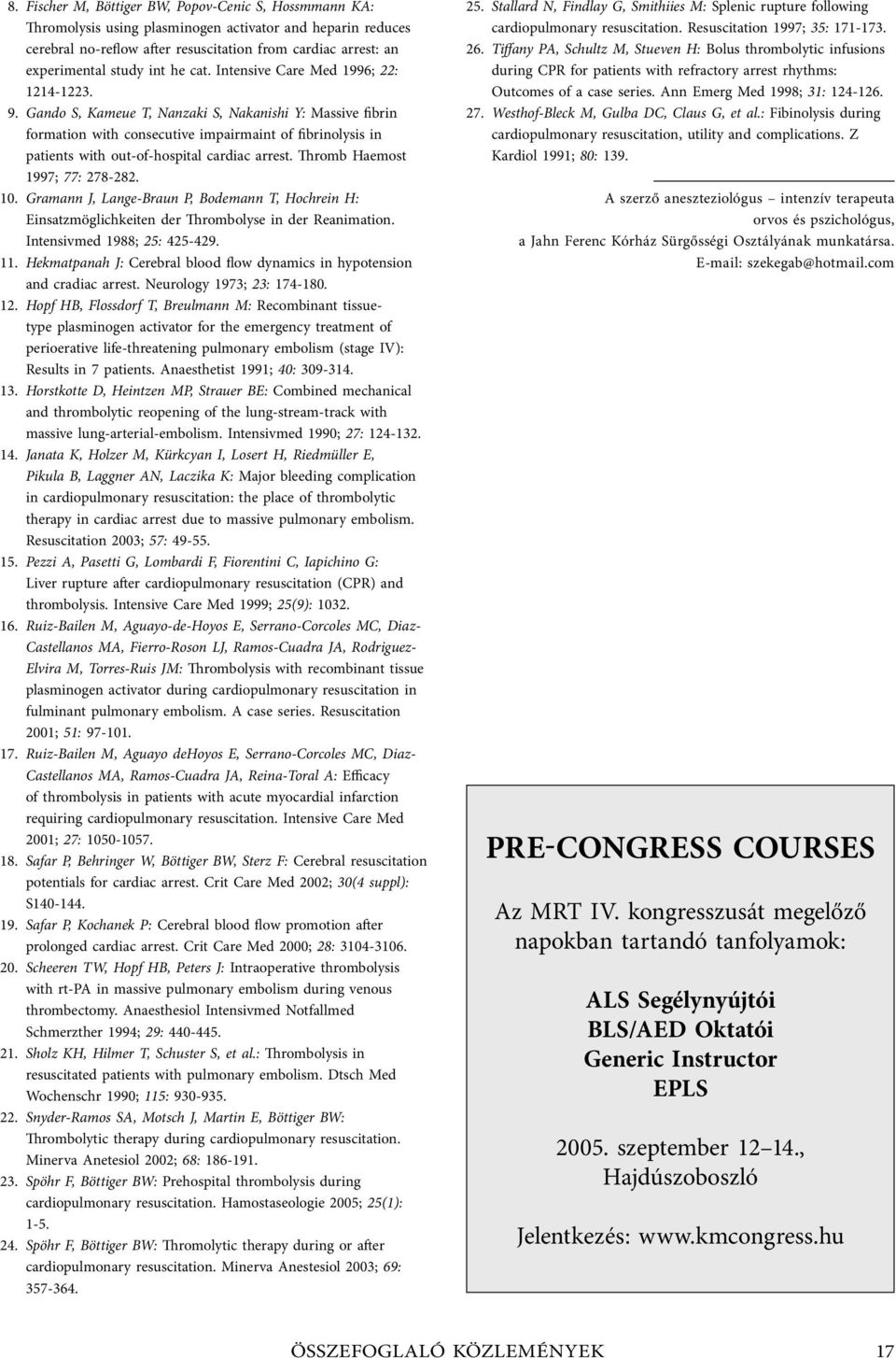 Gando S, Kameue T, Nanzaki S, Nakanishi Y: Massive fibrin formation with consecutive impairmaint of fibrinolysis in patients with out-of-hospital cardiac arrest. Thromb Haemost 1997; 77: 278-282. 10.