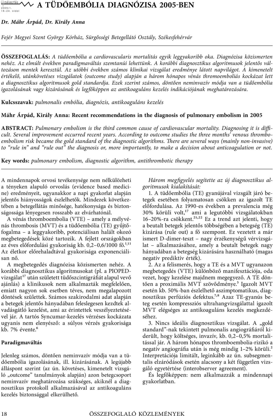 Diagnózisa közismerten nehéz. Az elmúlt években paradigmaváltás szemtanúi lehettünk. A korábbi diagnosztikus algoritmusok jelentős változáson mentek keresztül.