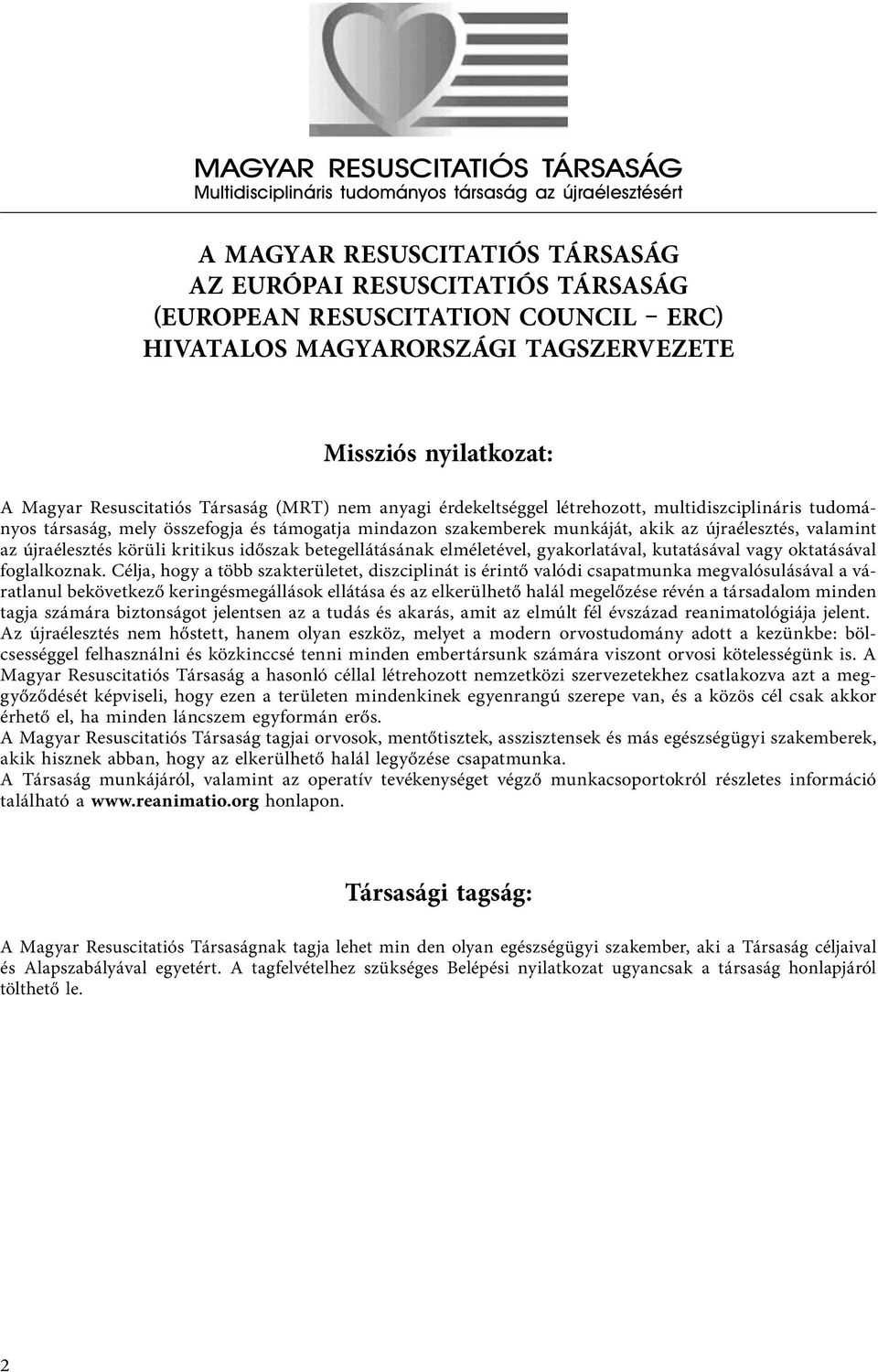 támogatja mindazon szakemberek munkáját, akik az újraélesztés, valamint az újraélesztés körüli kritikus időszak betegellátásának elméletével, gyakorlatával, kutatásával vagy oktatásával foglalkoznak.