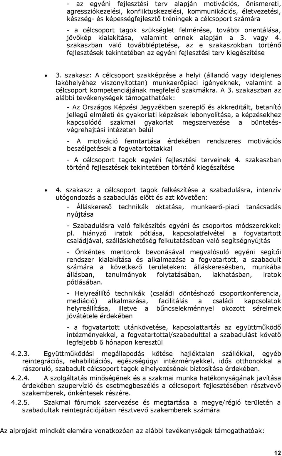 szakaszban való továbbléptetése, az e szakaszokban történő fejlesztések tekintetében az egyéni fejlesztési terv kiegészítése 3.