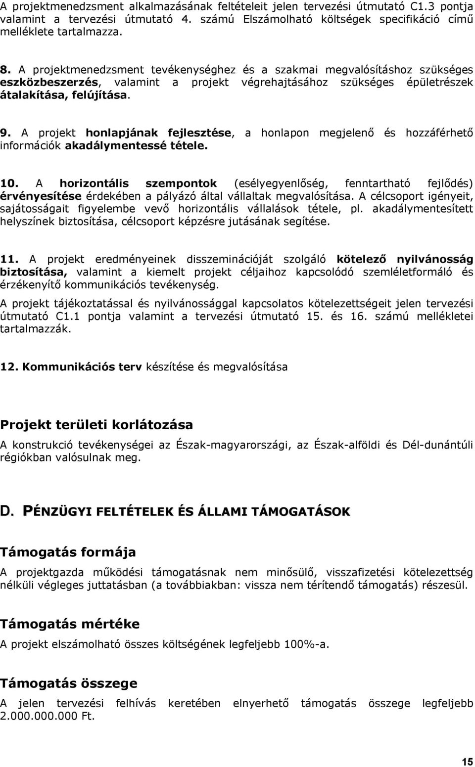 A projekt honlapjának fejlesztése, a honlapon megjelenő és hozzáférhető információk akadálymentessé tétele. 10.