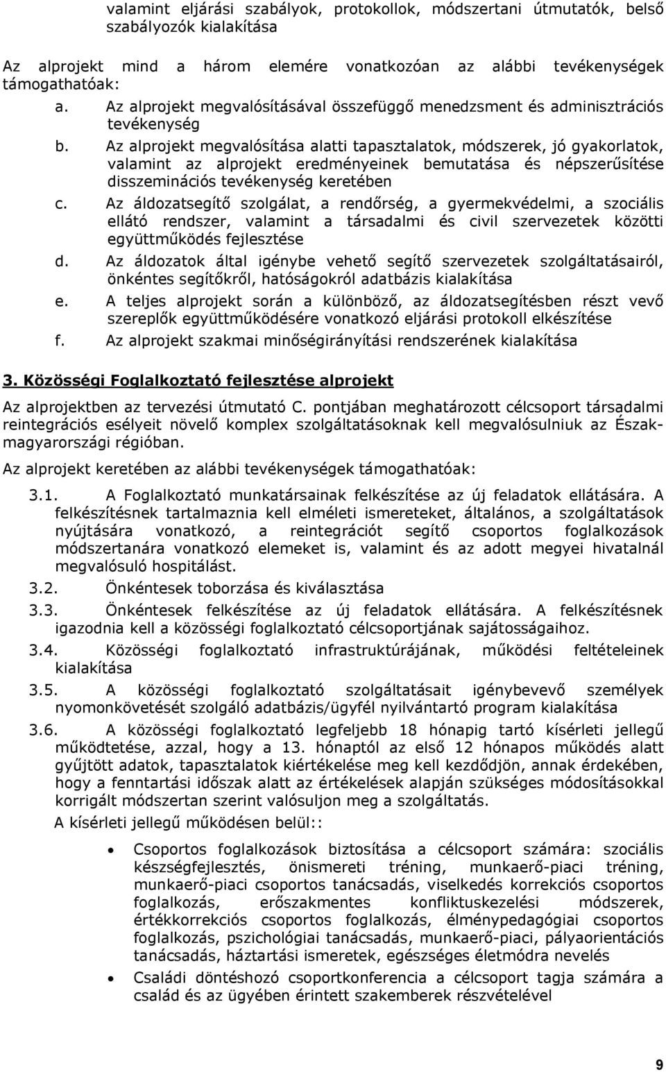 Az alprojekt megvalósítása alatti tapasztalatok, módszerek, jó gyakorlatok, valamint az alprojekt eredményeinek bemutatása és népszerűsítése disszeminációs tevékenység keretében c.