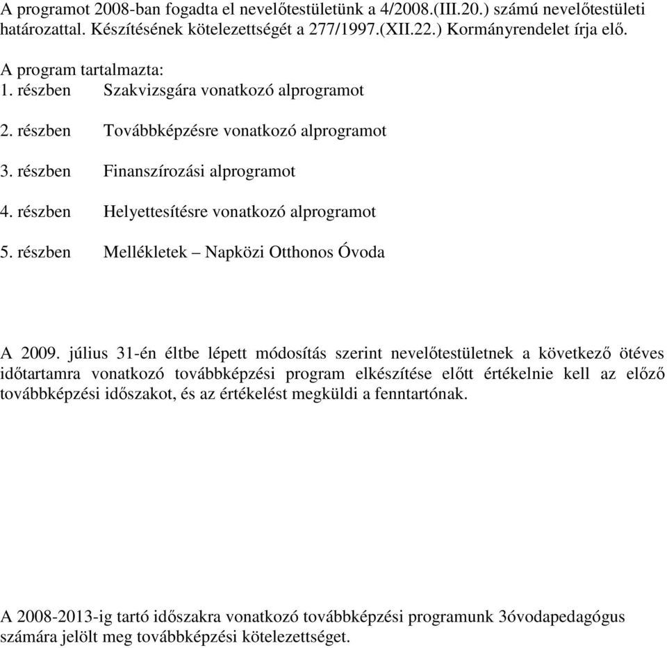 részben Helyettesítésre vonatkozó alprogramot 5. részben Mellékletek Napközi Otthonos Óvoda A 2009.