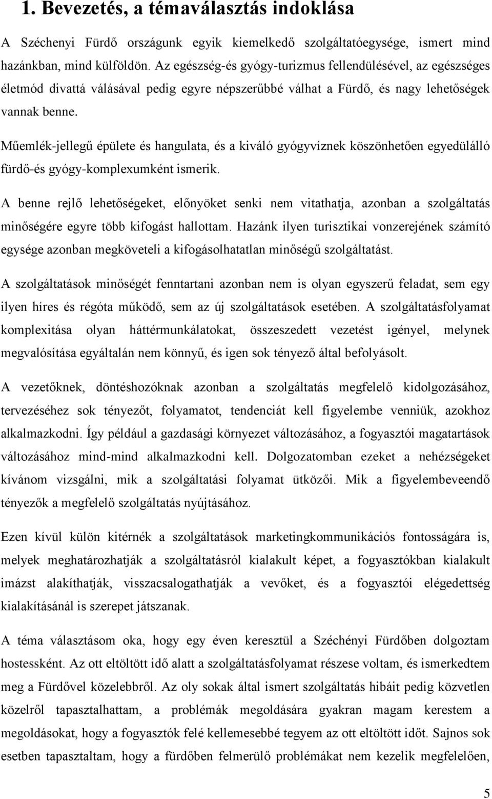 Műemlék-jellegű épülete és hangulata, és a kiváló gyógyvíznek köszönhetően egyedülálló fürdő-és gyógy-komplexumként ismerik.