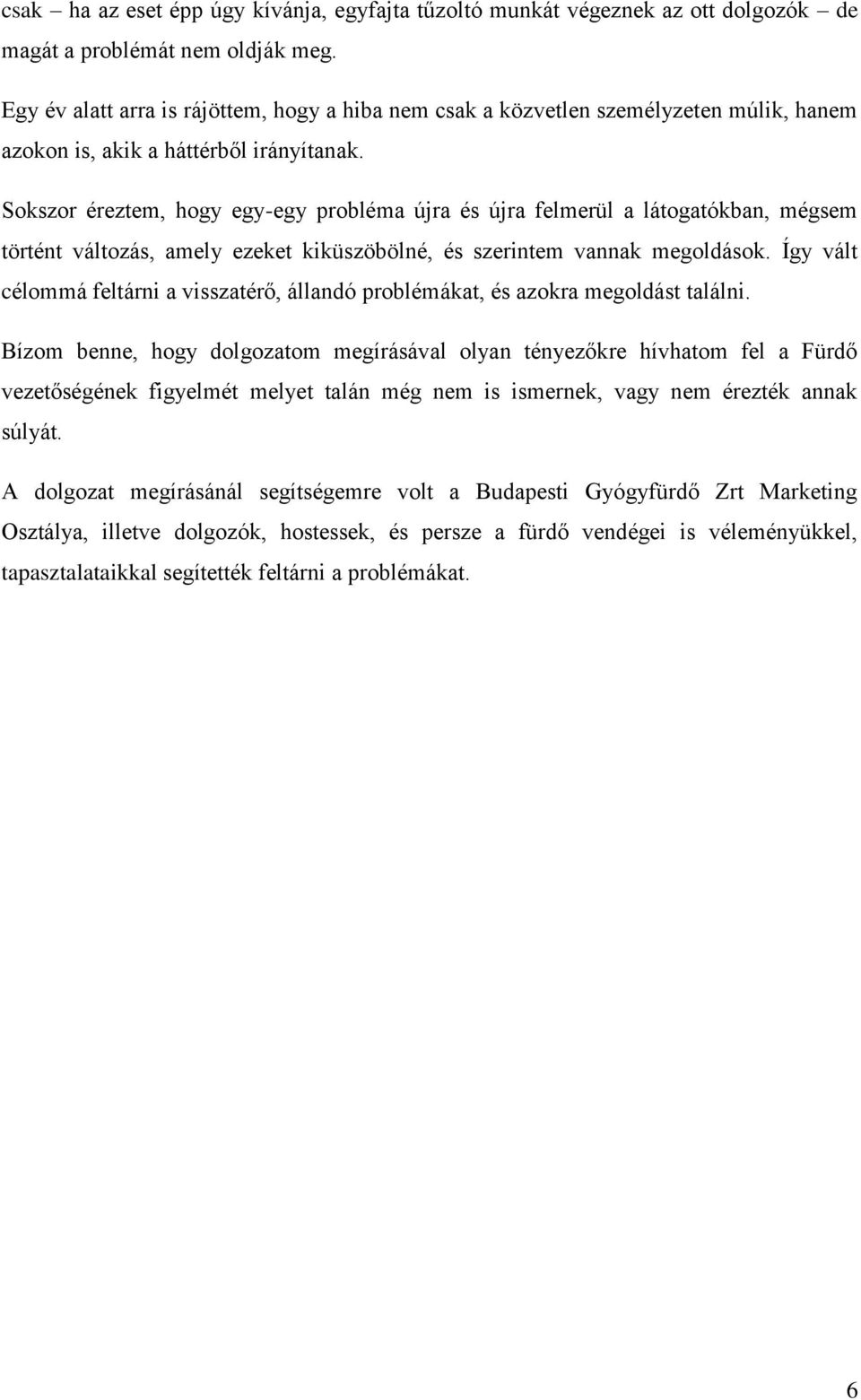 Sokszor éreztem, hogy egy-egy probléma újra és újra felmerül a látogatókban, mégsem történt változás, amely ezeket kiküszöbölné, és szerintem vannak megoldások.