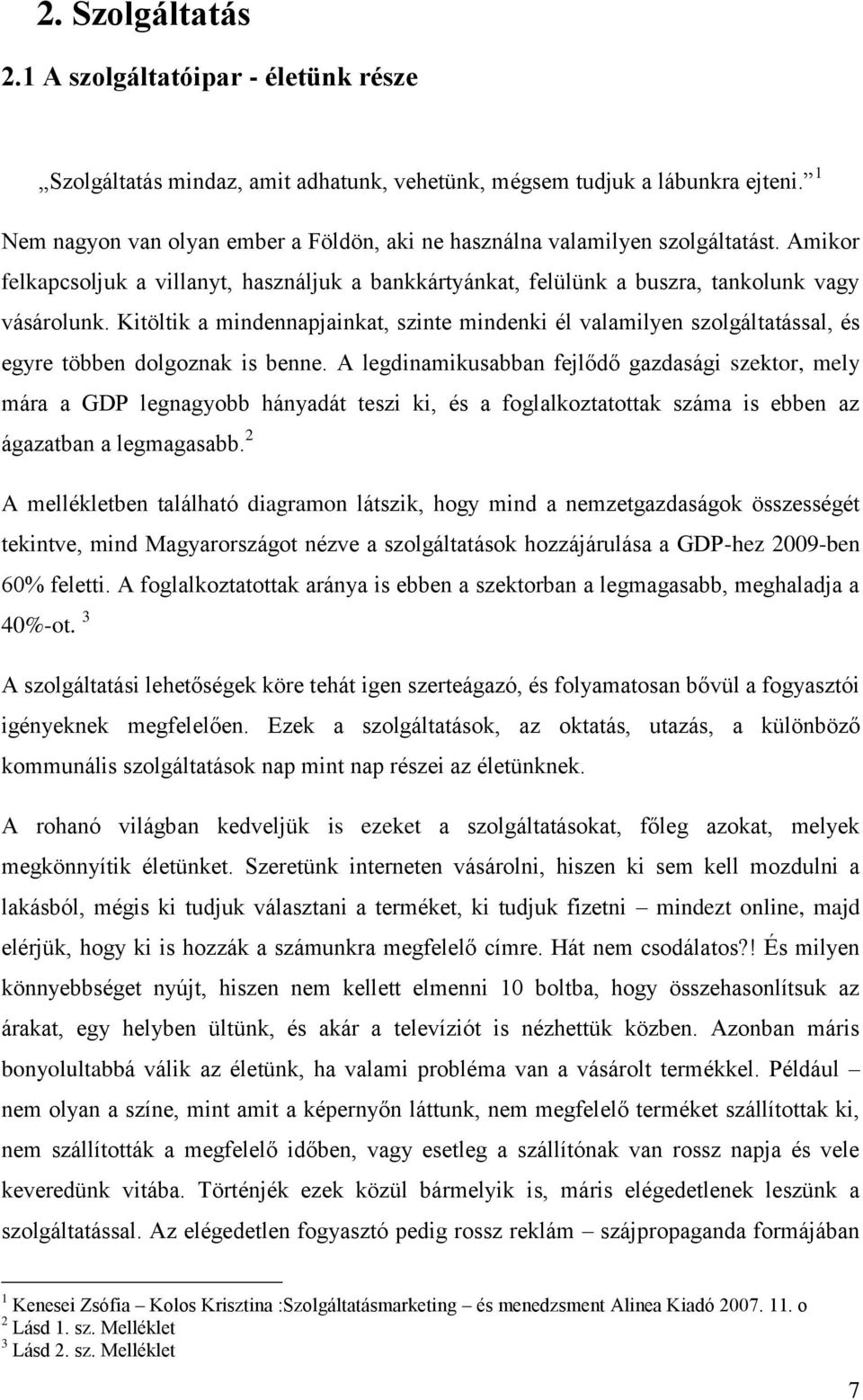 Kitöltik a mindennapjainkat, szinte mindenki él valamilyen szolgáltatással, és egyre többen dolgoznak is benne.