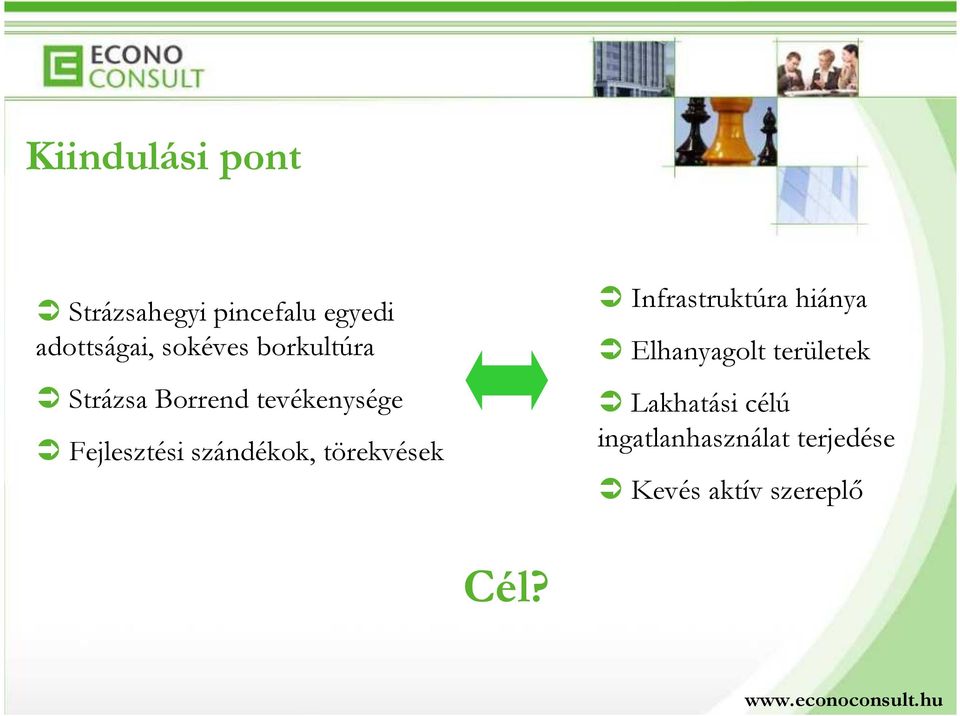 szándékok, törekvések Infrastruktúra hiánya Elhanyagolt