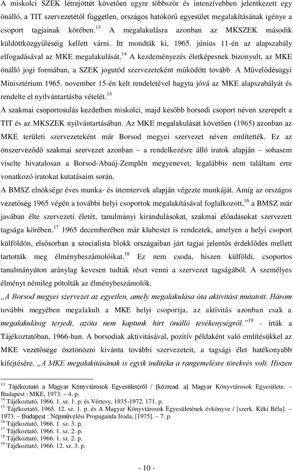 14 A kezdeményezés életképesnek bizonyult, az MKE önálló jogi formában, a SZEK jogutód szervezeteként működött tovább. A Művelődésügyi Minisztérium 1965.