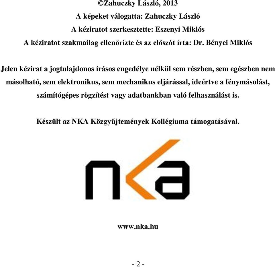 Bényei Miklós Jelen kézirat a jogtulajdonos írásos engedélye nélkül sem részben, sem egészben nem másolható, sem