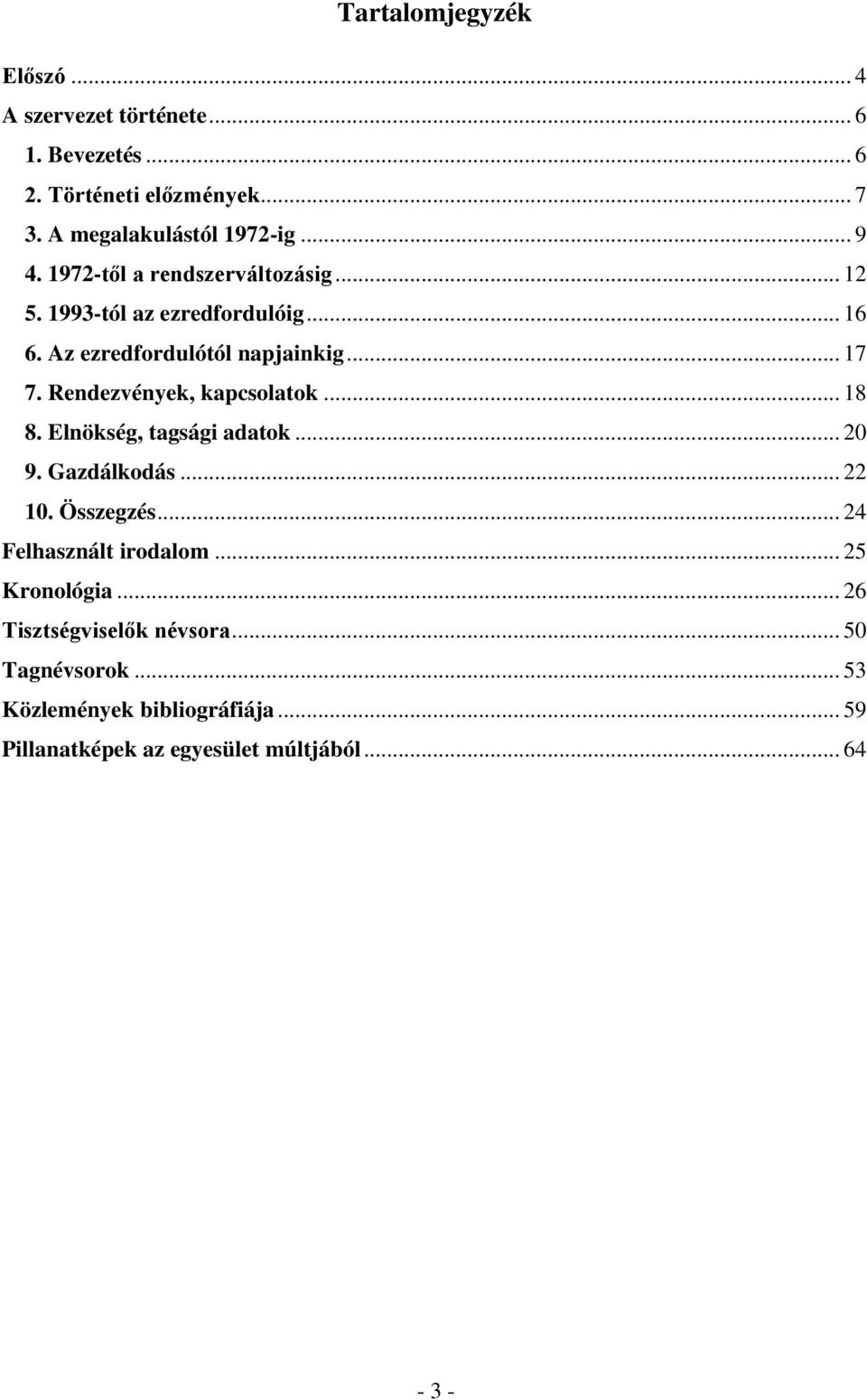 Rendezvények, kapcsolatok... 18 8. Elnökség, tagsági adatok... 20 9. Gazdálkodás... 22 10. Összegzés... 24 Felhasznált irodalom.