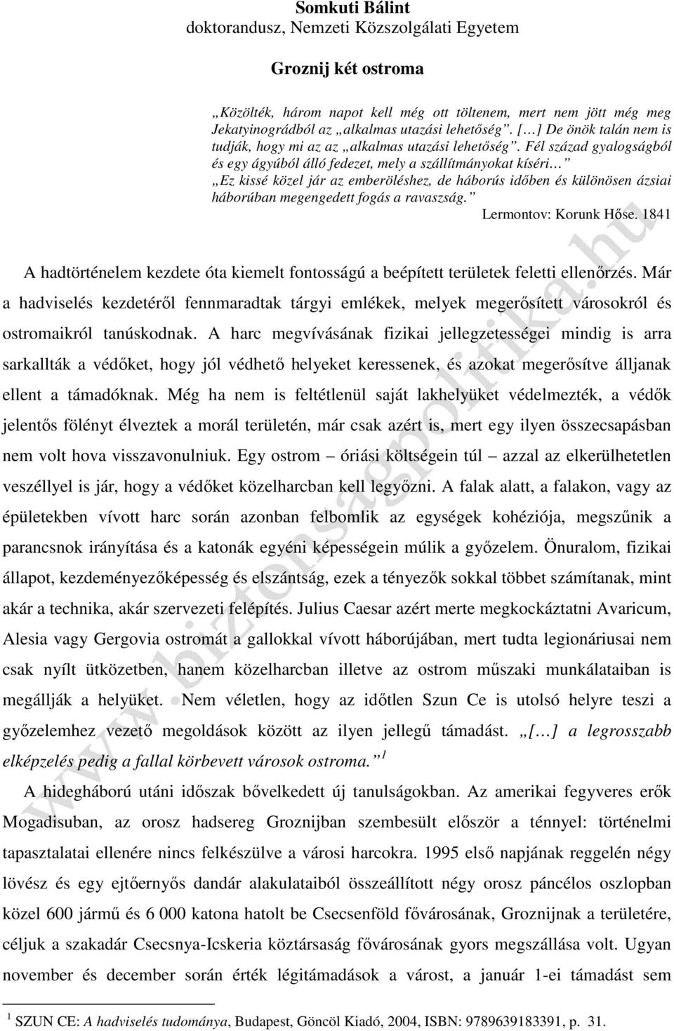 Fél század gyalogságból és egy ágyúból álló fedezet, mely a szállítmányokat kíséri Ez kissé közel jár az emberöléshez, de háborús időben és különösen ázsiai háborúban megengedett fogás a ravaszság.